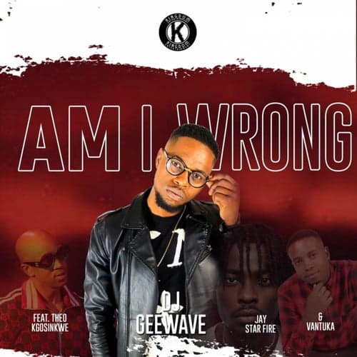 Am I Wrong (feat. Theo Kgosinkwe, Vantuka, Jay Star Fire)