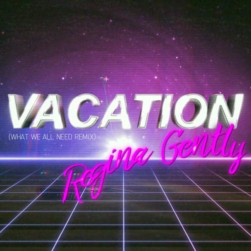 Vacation (What We All Need Remix)
