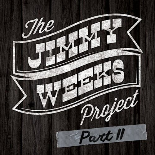 The Jimmy Weeks Project: Part 2