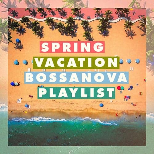 Spring Vacation Bossanova Playlist