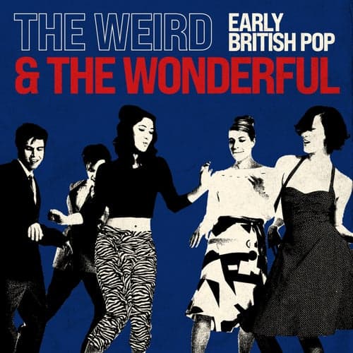 The Weird and the Wonderful: Early British Pop