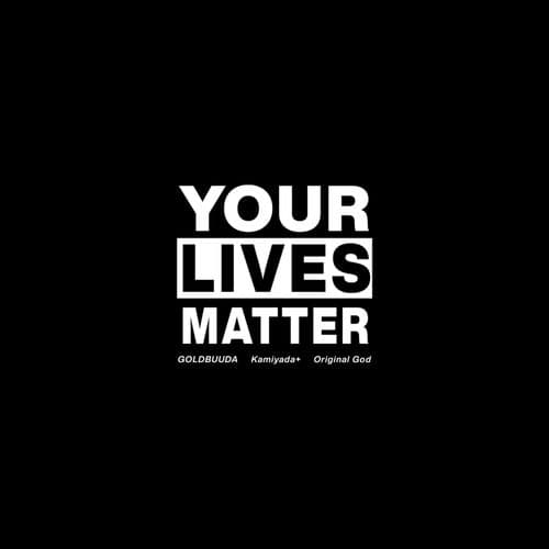 Your Lives Matter (feat. Kamiyada+ & Original God)