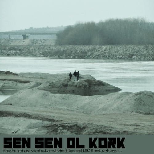 Sen Sen Ol Kork (feat. Kötü Örnek)