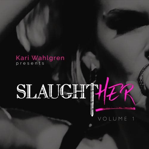Kari Wahlgren Presents: SlaughtHER Vol. 1