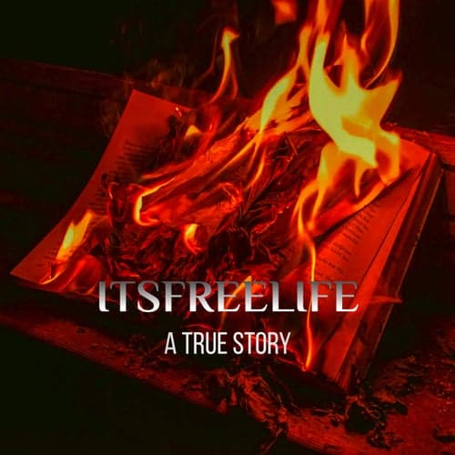 ITSFREELIFE: A TRUE STORY