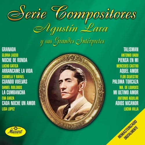 Serie Compositores: Agustín Lara y Sus Grandes Intérpretes
