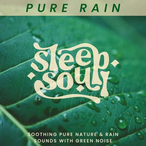 Sleep Soul: Soothing Pure Nature & Rain Sounds With Green Noise