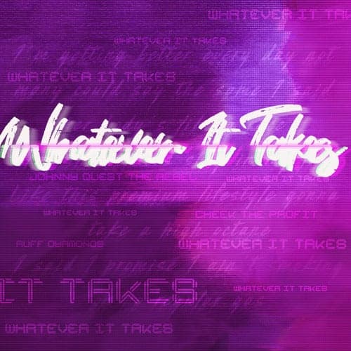 Whatever It Takes (feat. Cheek The Profit & Ruff Dyamonds)