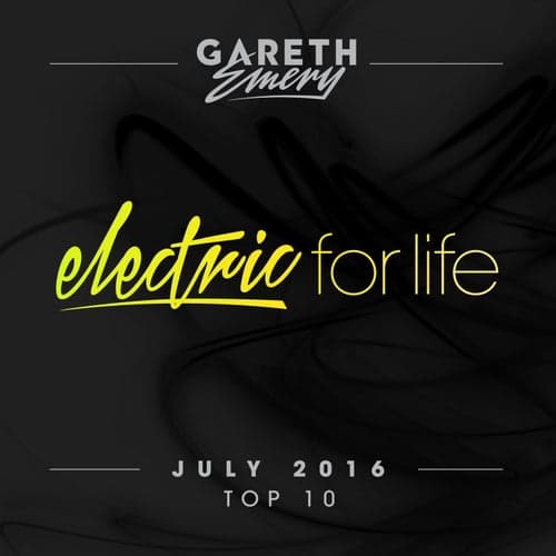 Electric For Life Top 10 - July 2016 (by Gareth Emery) [Extended Versions]