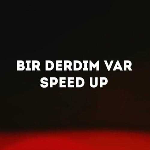 Bir Derdim Var (Speed up)