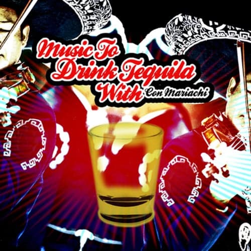 Music to Drink Tequila With (Con Mariachi)