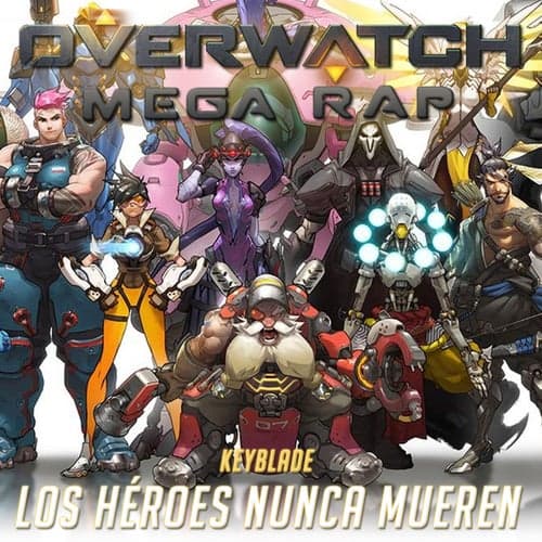 Los Héroes Nunca Mueren (Overwatch Mega Rap)