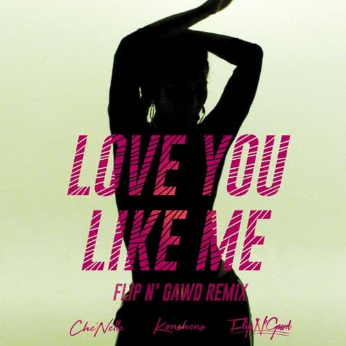 Love You Like Me (FlipN'Gawd Remix) [feat. Konshens]