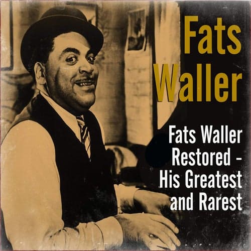 Fats Waller Restored - His Greatest and Rarest