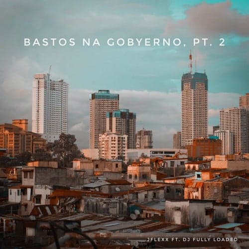 Bastos Na Gobyerno, Pt. 2 (feat. DJ Fully Loaded)