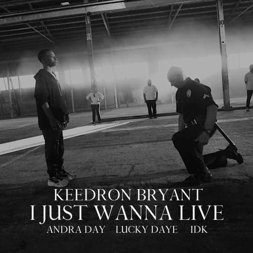 I JUST WANNA LIVE (feat. Andra Day, Lucky Daye and IDK)