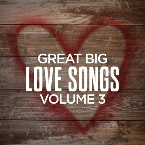 Great Big Love Songs, Volume 3