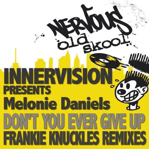 Don't You Ever Give Up feat. Melonie Daniels - Frankie Knuckles Remixes