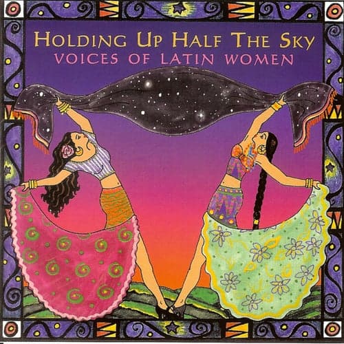 Holding Up Half The Sky: Voices Of Latin Women