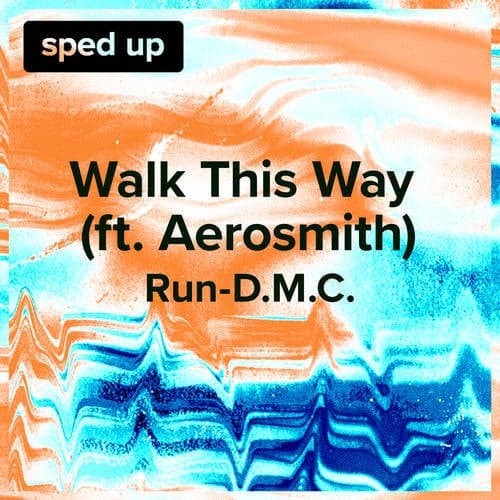 Walk This Way (Run-D.M.C. - Sped Up)