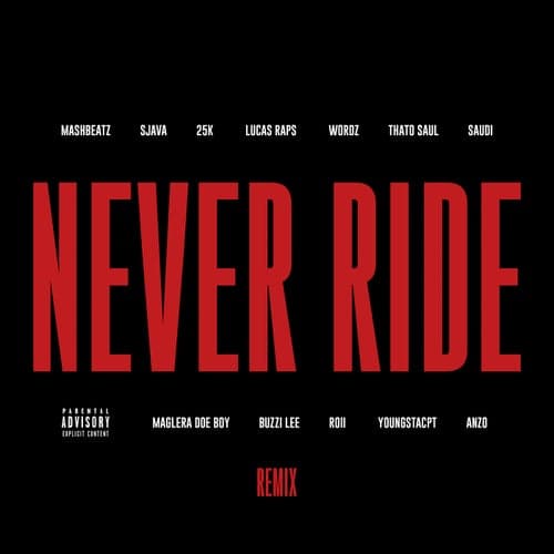 Never Ride (feat. Sjava, 25K, LucasRaps, Wordz, Thato Saul, Saudi, Maglera Doe Boy, Buzzi Lee, Roii, YoungstaCPT, Anzo)