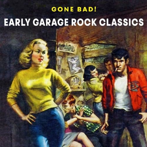 Gone Bad! Early Garage Rock Classics