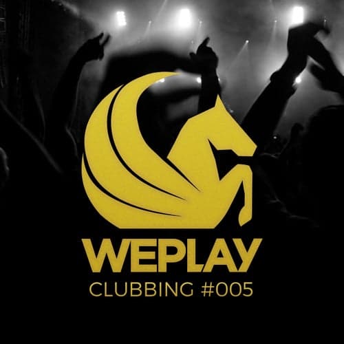 WePlay Clubbing #005