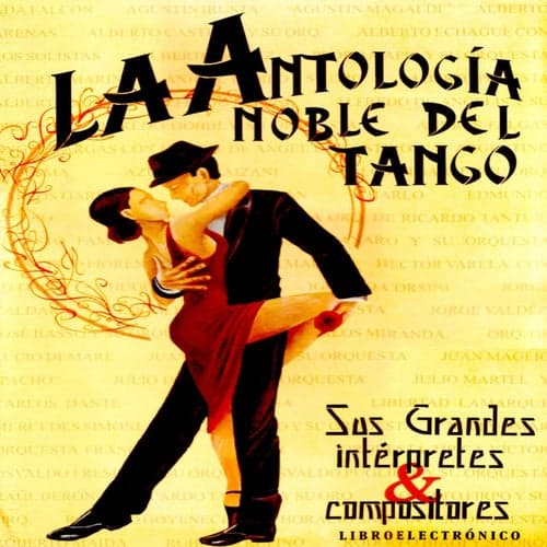 Antología Noble Del Tango: Sus Grandes Intérpretes Y Compositores