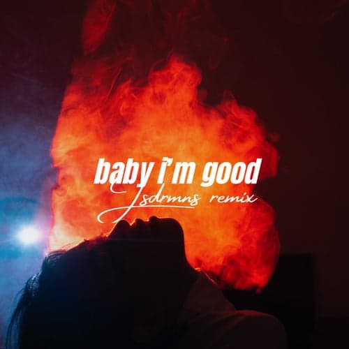 Baby I'm Good (Jsdrmns Remix)