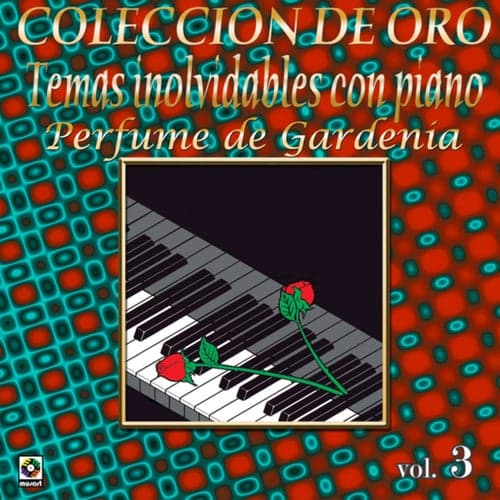 Colección De Oro: Temas Inolvidables Con Piano, Vol. 3 – Perfume De Gardenia