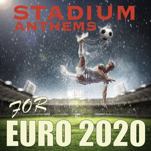 Stadium Anthems for Euro 2020