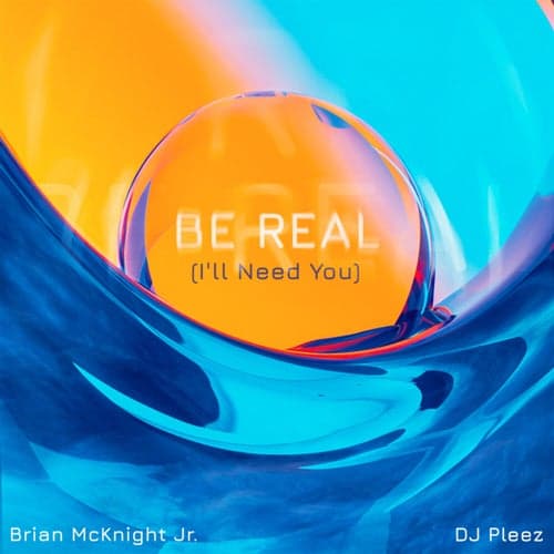 Be Real (I'll Need You)