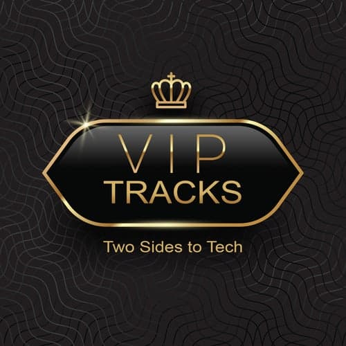 Vip Tracks: Two Sides to Tech