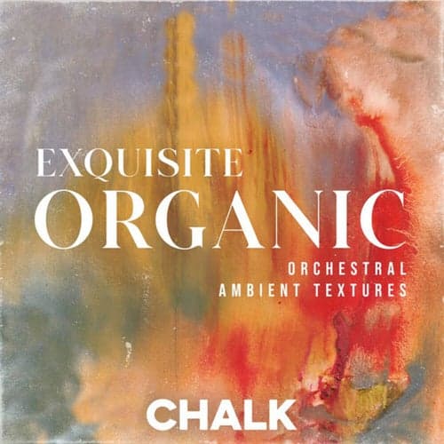 Exquisite Organic - Orchestral Ambient Textures