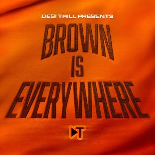 DESI TRILL Presents...Brown is Everywhere