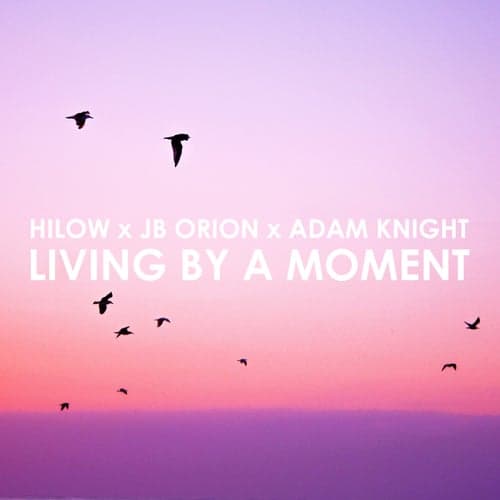 Living by a Moment