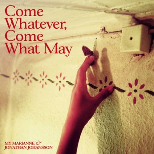 Come Whatever, Come What May