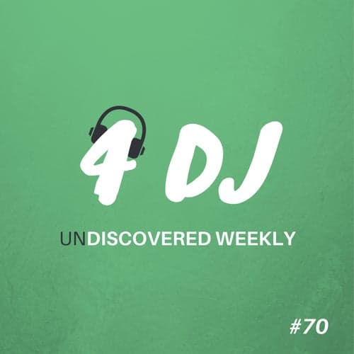 4 DJ: UnDiscovered Weekly #70