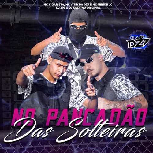 NO PANCADAO DAS SOLTEIRAS (feat. CLUB DA DZ7, Dj JPL, Dj Katatau Original)