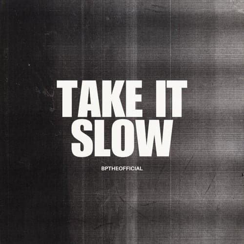 Take it Slow