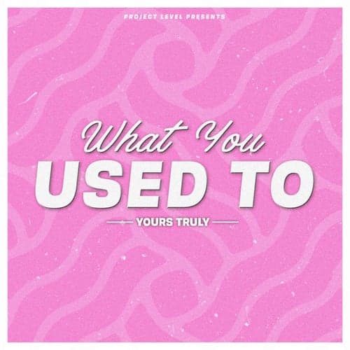What You Used To