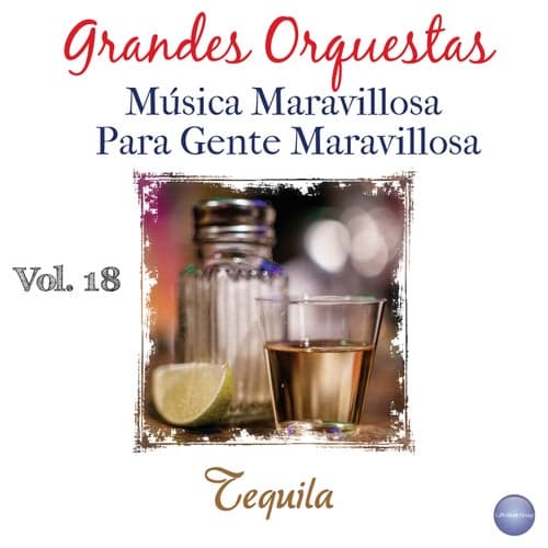 Grandes Orquestas - Música Maravillosa para Gente Maravillosa, Vol. 18 - Tequila