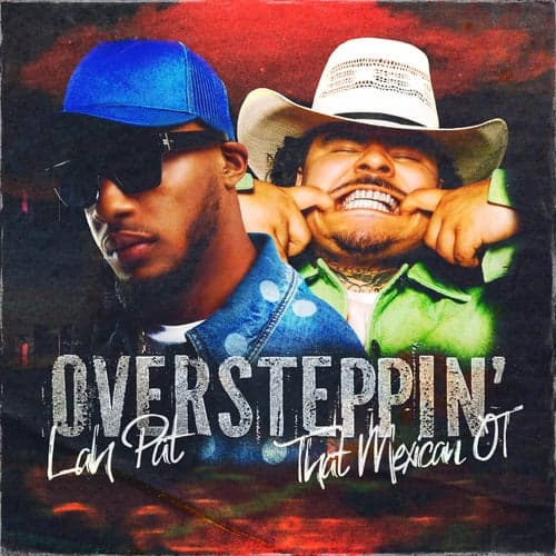 Oversteppin' (feat. That Mexican OT)