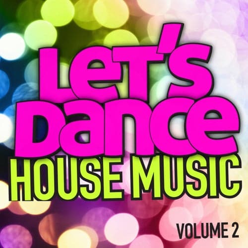 Let's Dance : House Music Vol. 2