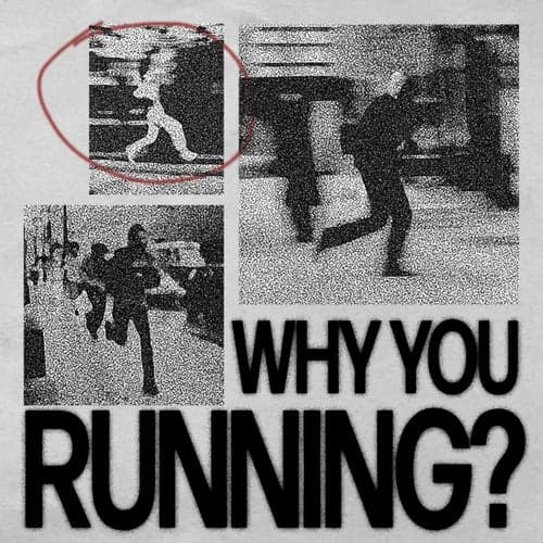 Why You Running?