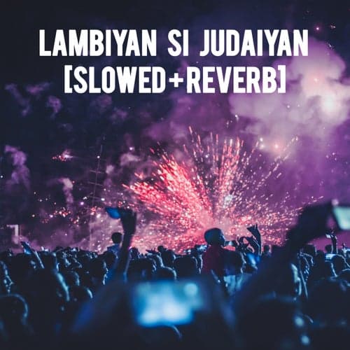 Lambiyan Si Judaiyan [slowed + reverb]