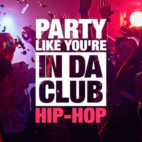 Party Like You're in Da Club (The Hip-Hop Selection)
