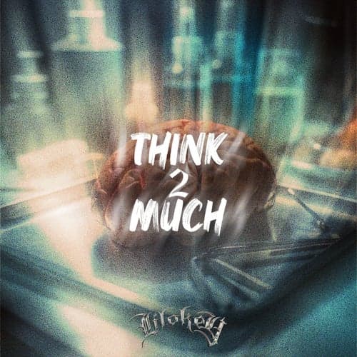 Think 2 Much