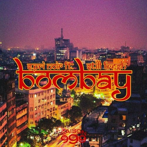 Bombay (feat. Still Fresh) [Saison 999]