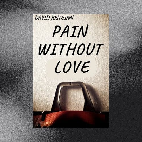 Pain Without Love